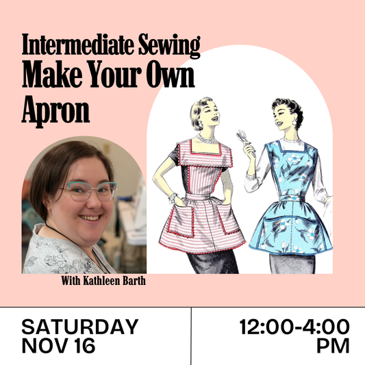 Intermediate Sewing: Make Your Own Apron (Saturday, Nov. 16 12-4 pm)