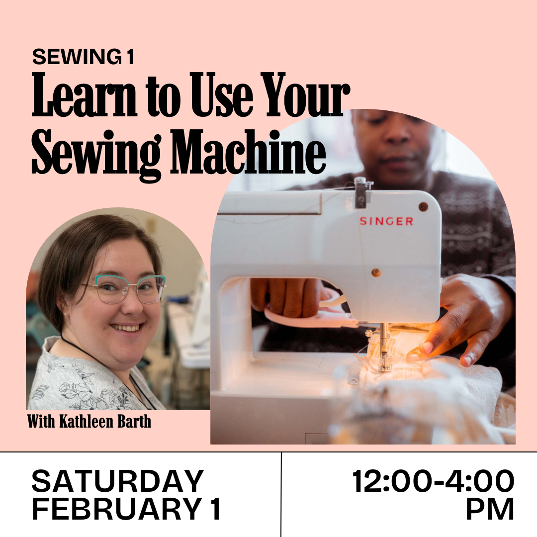 Sewing 1: Learn to Use Your Sewing Machine (Sat, Feb 1, 12-4 pm)