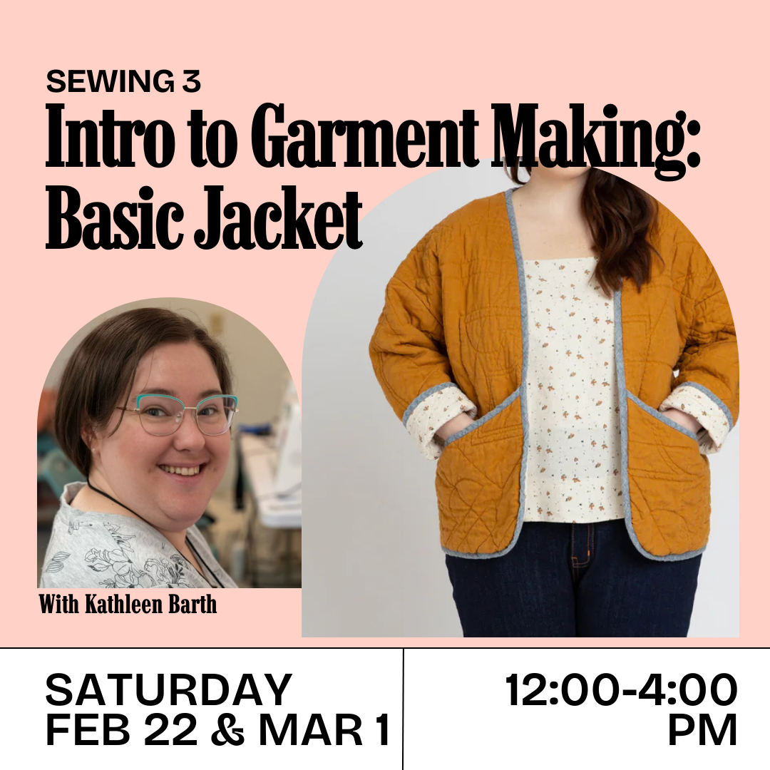 Sewing 3: Intro to Garment Making, Basic Jacket (Saturday Feb 22 & March 1, 12-4 pm)